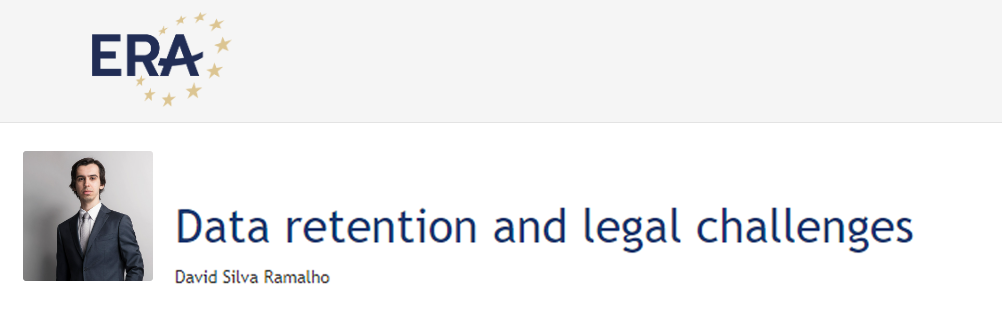 e-Presentation David Silva Ramalho: Data retention and legal challenges e-Presentation David Silva Ramalho: Data retention and legal challenges
