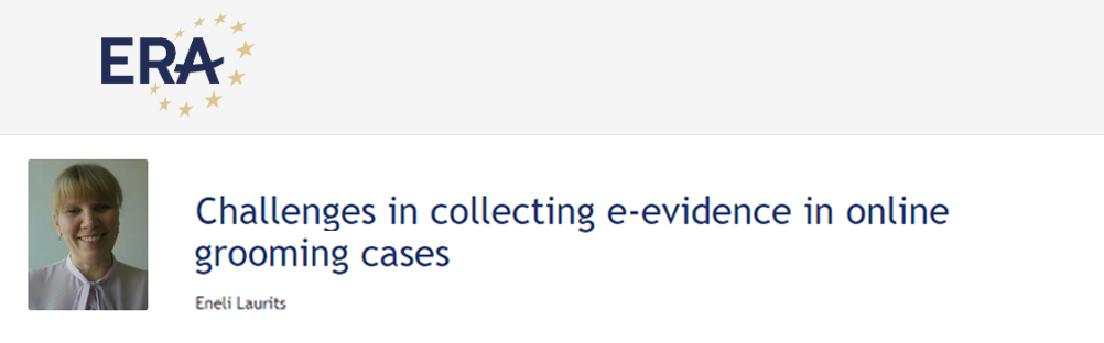 e-Presentation Eneli Laurits: Challenges in collecting e-evidence in online grooming cases e-Presentation Eneli Laurits: Challenges in collecting e-evidence in online grooming cases